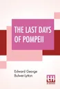 The Last Days Of Pompeii - Edward George Bulwer-Lytton
