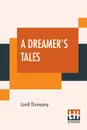 A Dreamer's Tales - Lord Dunsany