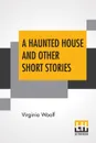 A Haunted House And Other Short Stories - Virginia Woolf