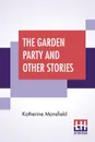 The Garden Party And Other Stories - Katherine Mansfield
