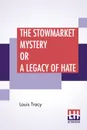 The Stowmarket Mystery Or A Legacy Of Hate - Louis Tracy