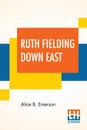 Ruth Fielding Down East. Or The Hermit Of Beach Plum Point - Alice B. Emerson