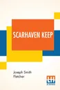 Scarhaven Keep - Joseph Smith Fletcher