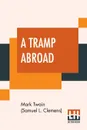 A Tramp Abroad - Mark Twain (Samuel Langhorne Clemens)