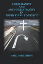 Christianity and Anti-Christianity. In Their Final Confllict - Samuel  James Andrews