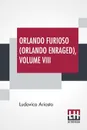 Orlando Furioso (Orlando Enraged), Volume VIII. Translated By William Stewart Rose - Ludovico Ariosto, William Stewart Rose