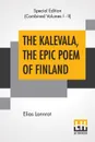 The Kalevala, The Epic Poem Of Finland (Complete). Translated By John Martin Crawford - Elias Lonnrot, John Martin Crawford