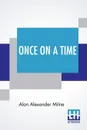 Once On A Time - Alan Alexander Milne