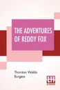 The Adventures Of Reddy Fox - Thornton Waldo Burgess