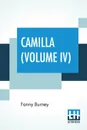 Camilla (Volume IV). Or A Picture Of Youth - Fanny Burney
