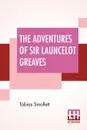 The Adventures Of Sir Launcelot Greaves. With The Author'S Preface, And An Introduction By G. H. Maynadier - Tobias Smollett