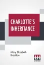 Charlotte's Inheritance - Mary Elizabeth Braddon