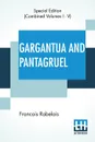 Gargantua And Pantagruel (Complete). Five Books Of The Lives, Heroic Deeds And Sayings Of Gargantua And His Son Pantagruel, Translated Into English By Sir Thomas Urquhart Of Cromarty And Peter Antony Motteux - Francois Rabelais, Thomas Urquhart, Peter Antony Motteux