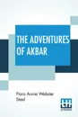The Adventures Of Akbar - Flora Annie Webster Steel