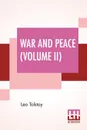War And Peace (Volume II). Translated By Louise And Aylmer Maude - Leo Tolstoy, Louise Maude, Aylmer Maude