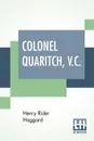 Colonel Quaritch, V.C. A Tale Of Country Life - Henry Rider Haggard