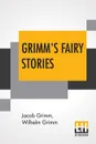Grimm's Fairy Stories - Jacob Grimm, Wilhelm Grimm