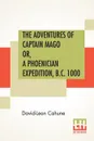 The Adventures Of Captain Mago Or, A Phoenician Expedition, B.C. 1000. Translated From The French By Ellen E. Frewer - David-Leon Cahune, Ellen Elizabeth Frewer