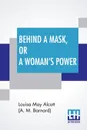 Behind A Mask, Or A Woman's Power - Louisa May Alcott (A. M. Barnard)