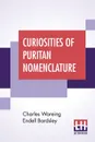 Curiosities Of Puritan Nomenclature - Charles Wareing Endell Bardsley