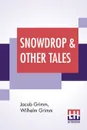 Snowdrop & Other Tales - Jacob Grimm, Wilhelm Grimm