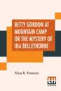 Betty Gordon At Mountain Camp Or The Mystery Of Ida Bellethorne - Alice B. Emerson