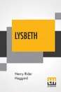 Lysbeth. A Tale Of The Dutch - Henry Rider Haggard
