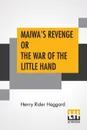 Maiwa's Revenge Or The War Of The Little Hand - Henry Rider Haggard