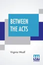 Between The Acts - Virginia Woolf