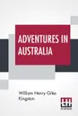 Adventures In Australia - William Henry Giles Kingston