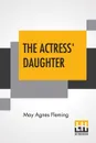 The Actress' Daughter. A Novel. - May Agnes Fleming