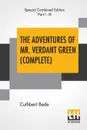 The Adventures Of Mr. Verdant Green (Complete). With All Three Parts, Part I - The Adventures Of Mr. Verdant Green, An Oxford Freshman; Part II - The Further Adventures Of Mr. Verdant Green, An Oxford Undergraduate; Part III - Mr. Verdant Green Ma... - Cuthbert Bede