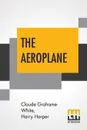 The Aeroplane - Claude Grahame-White, Harry Harper