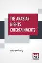 The Arabian Nights Entertainments. Selected And Edited By Andrew Lang - Andrew Lang