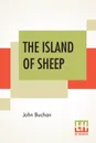 The Island Of Sheep - John Buchan