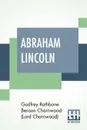 Abraham Lincoln - Godfrey Rath Charnwood (Lord Charnwood)