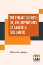 The Female Quixote; Or, The Adventures Of Arabella (Volume II) - Charlotte Lennox