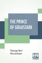 The Prince Of Graustark - George Barr Mccutcheon