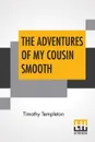 The Adventures Of My Cousin Smooth - Timothy Templeton