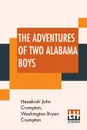 The Adventures Of Two Alabama Boys. In Three Sections - Hezekiah John Crumpton, Washington Bryan Crumpton