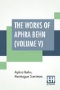 The Works Of Aphra Behn (Volume V). Edited By Montague Summers - Aphra Behn