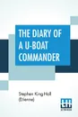 The Diary Of A U-Boat Commander. With An Introduction And Explanatory Notes By Etienne - Stephen King-Hall (Etienne)