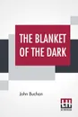 The Blanket Of The Dark - John Buchan