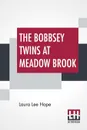 The Bobbsey Twins At Meadow Brook - Laura Lee Hope