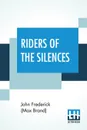 Riders Of The Silences - John Frederick (Max Brand)