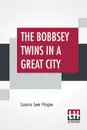 The Bobbsey Twins In A Great City - Laura Lee Hope