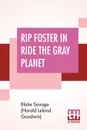 Rip Foster In Ride The Gray Planet - Blake Savage (Harold Leland Goodwin)