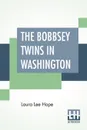 The Bobbsey Twins In Washington - Laura Lee Hope