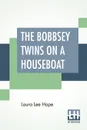 The Bobbsey Twins On A Houseboat - Laura Lee Hope