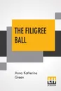 The Filigree Ball - Anna Katherine Green